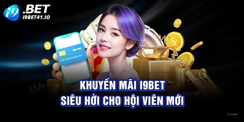 Những khuyến mãi I9BET hấp dẫn cho tân thủ