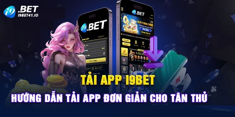 Hướng dẫn quy trình đơn giản để tải app I9BET